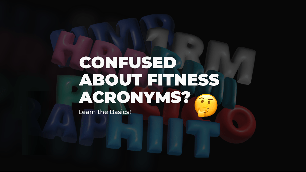 Confused About Fitness Acronyms? Learn the Basics!